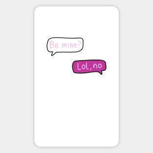 Pink Text Conversation Speech Bubbles that say “Be Mine?” With “Lol, no” Replied, made by EndlessEmporium Magnet